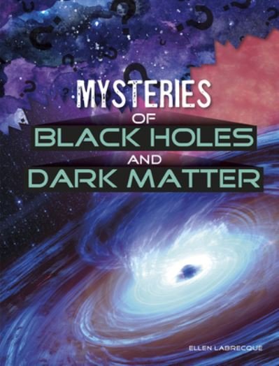 Cover for Ellen Labrecque · Mysteries of Black Holes and Dark Matter (Taschenbuch) (2020)