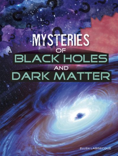 Cover for Ellen Labrecque · Mysteries of Black Holes and Dark Matter (Paperback Book) (2020)