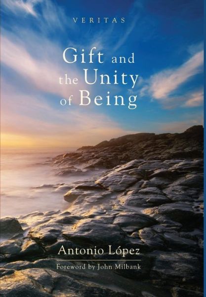 Cover for Antonio López · Gift and the Unity of Being (Hardcover Book) (2013)