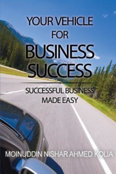 Cover for Moinuddin Nishar Ahmed Kolia · Your Vehicle for Business Success: Successful Business Made Easy (Paperback Bog) (2014)