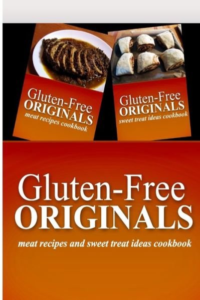 Cover for Gluten Free Originals · Gluten-Free Originals - Meat Recipes and Sweet Treat Ideas Cookbook (Paperback Book) (2014)