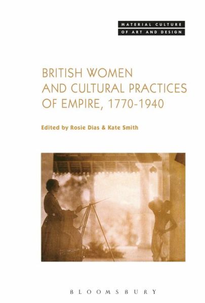 Cover for Dias Rosie · British Women and Cultural Practices of Empire, 1770-1940 - Material Culture of Art and Design (Hardcover Book) (2018)