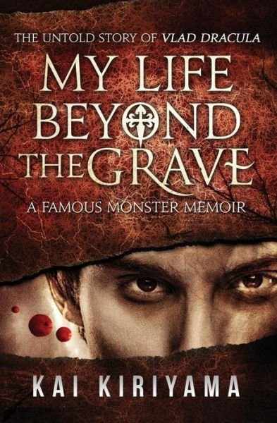 Cover for Kai Kiriyama · My Life Beyond the Grave: the Untold Story of Vlad Dracula: a Famous Monsters Memoir (Paperback Book) (2014)