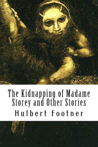 Cover for Hulbert Footner · The Kidnapping of Madame Storey and Other Stories (Paperback Book) (2014)