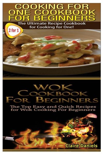 Claire Daniels · Cooking for One Cookbook for Beginners & Wok Cookbook for Beginners (Paperback Book) (2014)