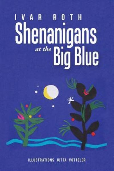 Cover for Ivar Roth · Shenanigans at the Big Blue (Taschenbuch) (2016)