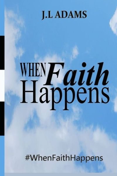 Cover for J L Adams · When Faith Happens (Paperback Book) (2014)