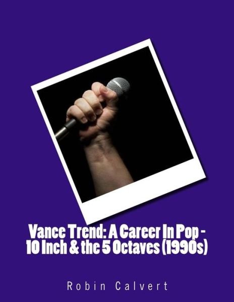 Cover for Robin Calvert · Vance Trend: a Career in Pop - 10 Inch &amp; the 5 Octaves (1990s) (Paperback Bog) (2014)