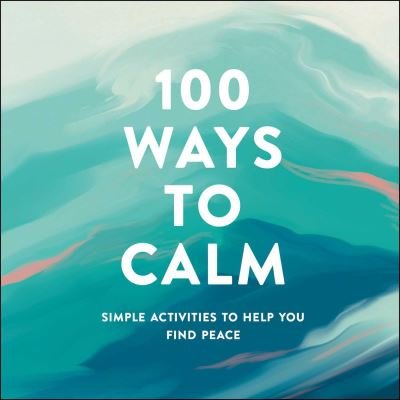 Cover for Adams Media · 100 Ways to Calm: Simple Activities to Help You Find Peace (Hardcover bog) (2021)
