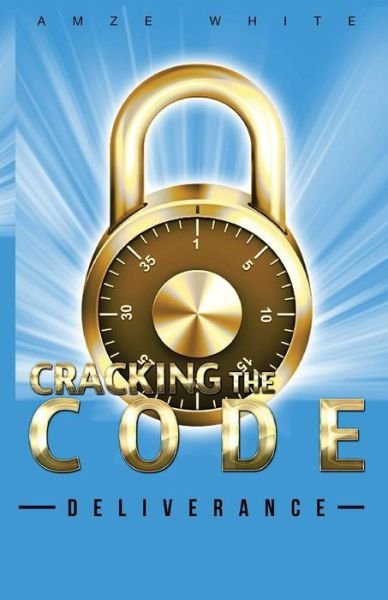 Cover for Amze White · Cracking the Code: Deliverance (Paperback Book) (2015)
