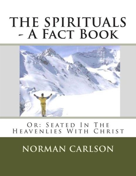 Cover for Norman E Carlson · The Spirituals - a Fact Book: Or: Seated in the Heavenlies with Christ (Paperback Book) (2015)