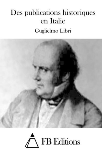 Cover for Guglielmo Libri · Des Publications Historiques en Italie (Pocketbok) (2015)
