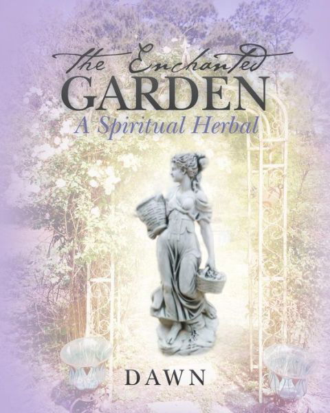 Cover for Dawn · The Enchanted Garden: a Spiritual Herbal (Paperback Bog) (2015)