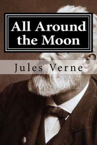 All Around the Moon - Jules Verne - Books - Createspace Independent Publishing Platf - 9781522739159 - December 13, 2015