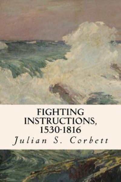 Cover for Julian S Corbett · Fighting Instructions, 1530-1816 (Paperback Book) (2016)