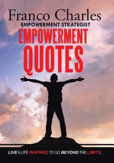 Cover for Franco Charles · FRANCO CHARLES EMPOWERMENT STRATEGIST EMPOWERMENT QUOTES Live A Life Inspired To Go Beyond The Limits (Hardcover Book) (2016)