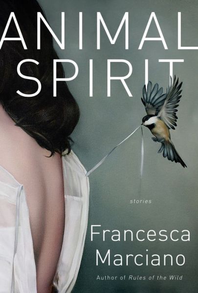 Cover for Francesca Marciano · Animal Spirit: Stories (Hardcover Book)