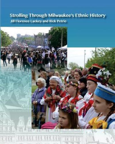 Cover for Jill Florence Lackey · Strolling Through Milwaukee's Ethnic History (Paperback Book) (2016)