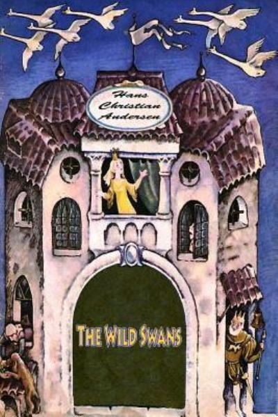 The Wild Swans - Hans Christian Andersen - Books - Createspace Independent Publishing Platf - 9781530419159 - March 7, 2016