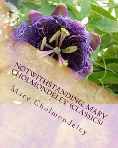Cover for Mary Cholmondeley · Notwithstanding. Mary Cholmondeley (Classics) (Paperback Book) (2016)
