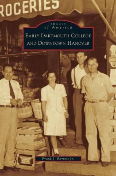 Cover for Jr Frank J Barrett · Early Dartmouth College and Downtown Hanover (Gebundenes Buch) (2008)