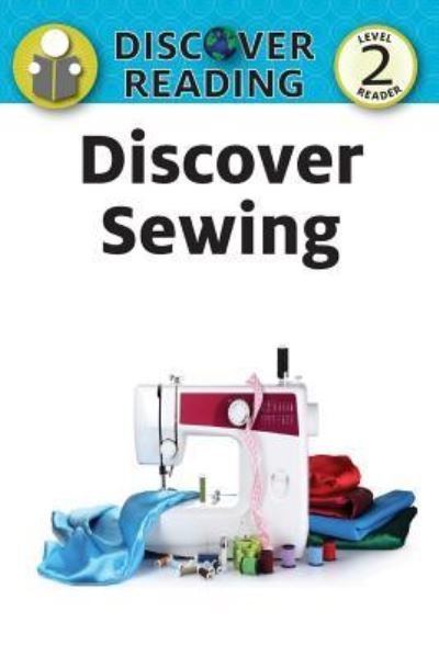 Discover Sewing - Katrina Streza - Books - Xist Publishing - 9781532402159 - June 9, 2017