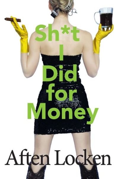 Cover for Aften Locken · Shit I Did for Money (Paperback Book) (2016)