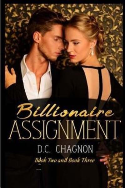 Cover for D C Chagnon · Billionaire Assignment, Book Two and Book Three (Paperback Book) (2016)