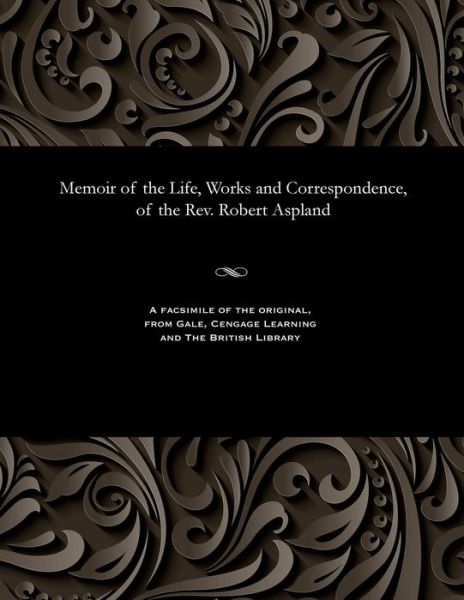 Cover for Robert Brook Aspland · Memoir of the Life, Works and Correspondence, of the Rev. Robert Aspland (Paperback Book) (1901)