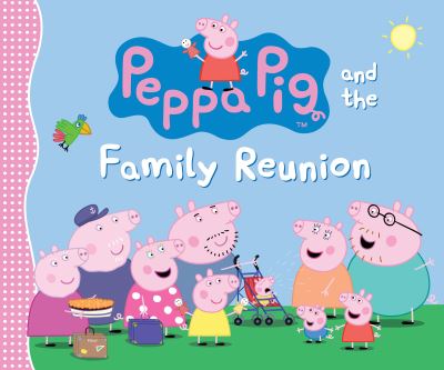 Peppa Pig and the Family Reunion - Candlewick Press - Books - Candlewick Entertainment - 9781536206159 - March 12, 2019