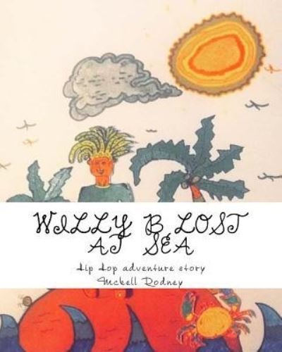 Willy B Lost at sea - Mckell Rodney - Kirjat - CreateSpace Independent Publishing Platf - 9781539151159 - perjantai 8. huhtikuuta 2016