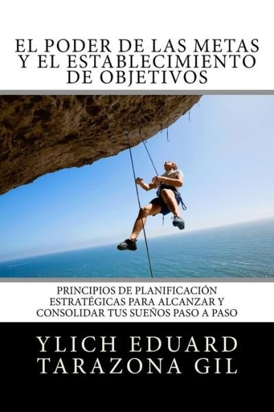Cover for Ylich Eduard Tarazona Gil · El Poder de las Metas y El Establecimiento de Objetivos (Paperback Book) (2016)