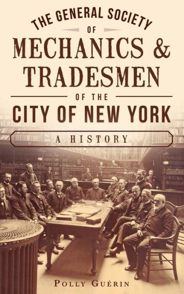 Cover for Polly Guerin · The General Society of Mechanics &amp; Tradesmen of the City of New York (Innbunden bok) (2015)