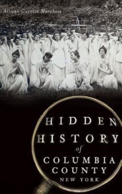 Cover for Allison Guertin Marchese · Hidden History of Columbia County, New York (Hardcover Book) (2014)