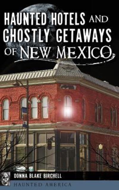 Cover for Donna Blake Birchell · Haunted Hotels and Ghostly Getaways of New Mexico (Gebundenes Buch) (2018)