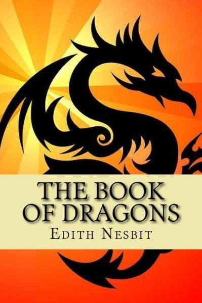 The Book of Dragons - E Nesbit - Books - Createspace Independent Publishing Platf - 9781542708159 - January 23, 2017