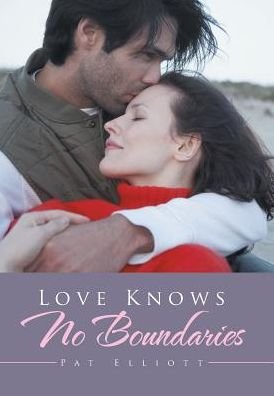 Love Knows No Boundaries - Pat Elliott - Książki - Xlibris - 9781543417159 - 21 kwietnia 2017