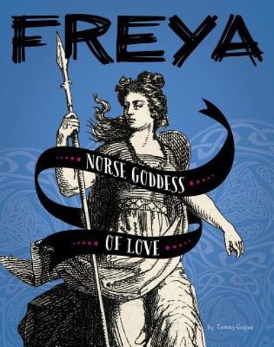 Freya Norse Goddess of Love - Tammy Gagne - Książki - Capstone - 9781543574159 - 1 sierpnia 2019