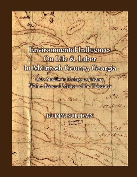 Cover for Buddy Sullivan · Environmental Influences On Life &amp; Labor in McIntosh County, Georgia: Case Studies in Ecology as History With a Personal Memoir of the Tidewater (Hardcover Book) (2018)