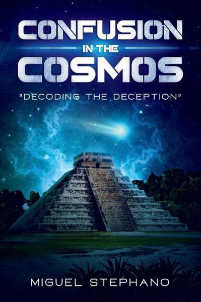 Cover for Miguel Stephano · Confusion in the Cosmos: Decoding the Deception (Paperback Book) (2020)