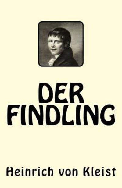 Der Findling - Heinrich Von Kleist - Kirjat - Createspace Independent Publishing Platf - 9781544717159 - torstai 16. maaliskuuta 2017