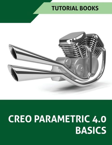 Creo Parametric 4.0 Basics - Tutorial Books - Kirjat - Createspace Independent Publishing Platf - 9781545004159 - keskiviikko 29. maaliskuuta 2017