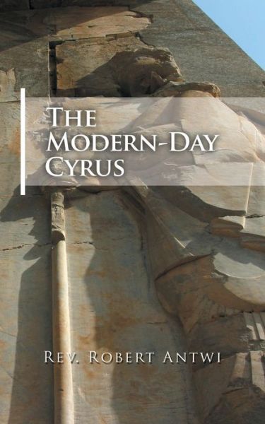 Cover for Rev Robert Antwi · The Modern-Day Cyrus (Paperback Book) (2018)