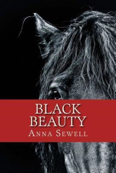Black Beauty - Anna Sewell - Books - Createspace Independent Publishing Platf - 9781546346159 - April 28, 2017