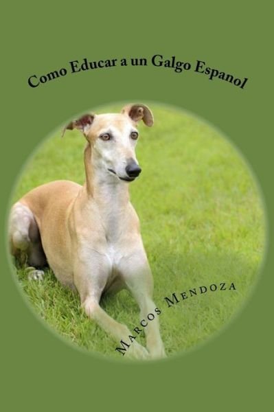 Cover for Marcos Mendoza · Como Educar a un Galgo Espanol (Paperback Book) (2017)