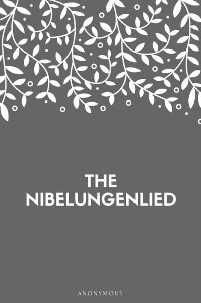 The Nibelungenlied - Anonymous - Books - Createspace Independent Publishing Platf - 9781548269159 - June 22, 2017