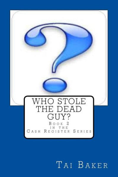 Cover for Tai Baker · Who Stole the Dead Guy? (Paperback Bog) (2017)