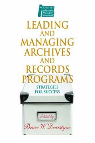 Cover for Bruce W. Dearstyne · Leading and Managing Archives and Records Programs: Strategies for Success (Archivist's &amp; Records Manager's Bookshelf) (Paperback Book) (2008)