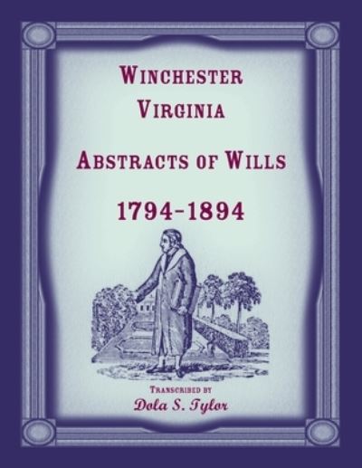 Cover for Dola S. Tylor · Winchester, Virginia, abstracts of wills, 1794-1894 (Book) (2020)