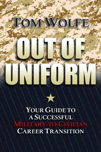 Cover for Tom Wolfe · Out of Uniform: Your Guide to a Successful Military-to-Civilian Career Transition (Paperback Book) (2011)